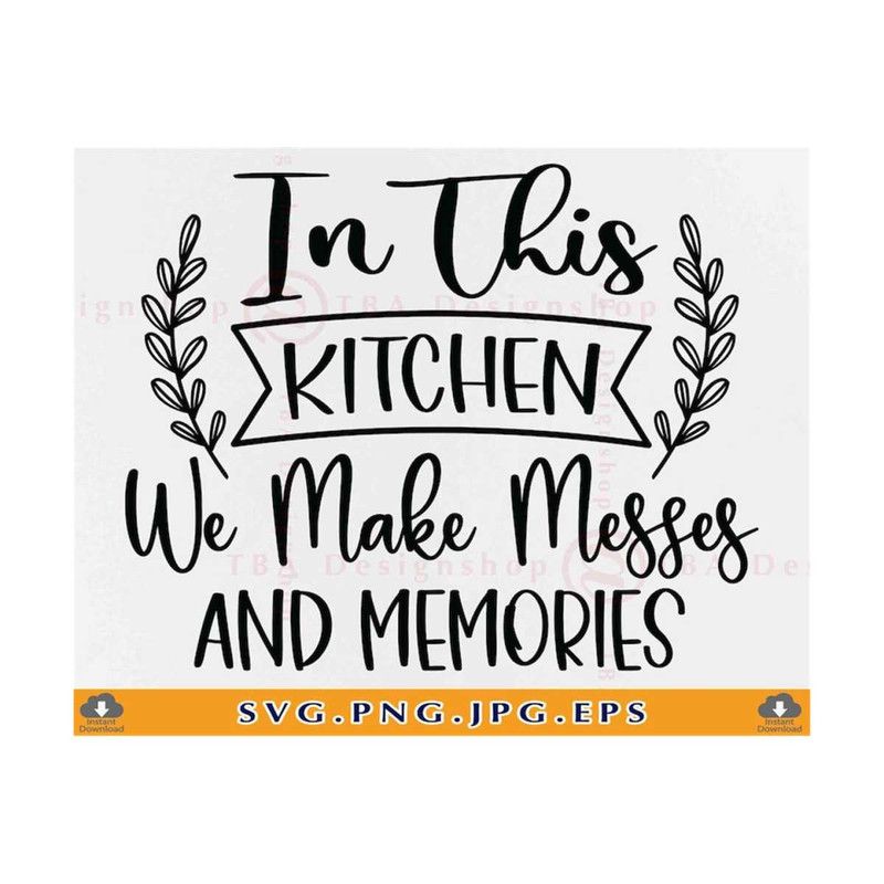 2110202314149-in-this-kitchen-we-make-messes-and-memories-svg-kitchen-sign-image-1.jpg