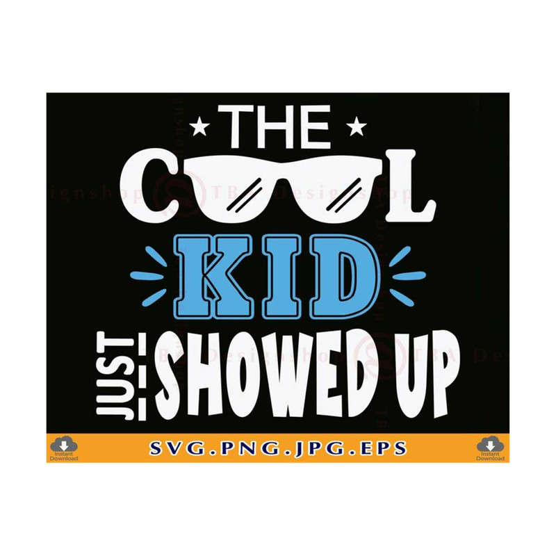 21102023141610-the-cool-kid-just-showed-up-svg-funny-kids-shirt-svg-kid-image-1.jpg