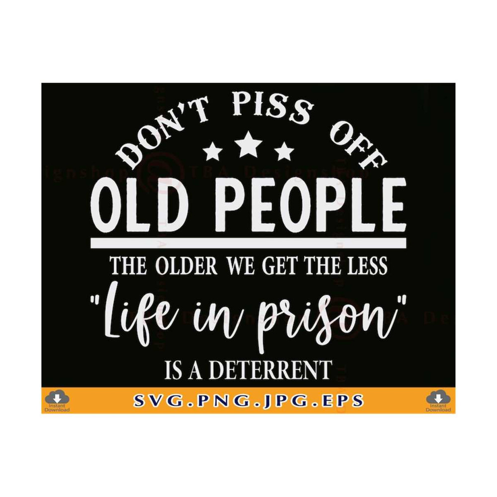 21102023141627-dont-piss-off-old-people-the-older-we-get-the-less-life-in-image-1.jpg