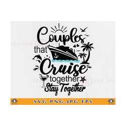 couples cruise svg, couples that cruise together svg, cruise vacation svg, cruise ship svg, matching shirts, cut files for cricut, svg, png