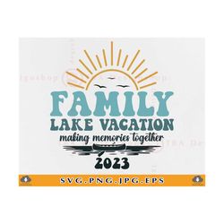 family lake vacation 2023 svg, family summer lake shirt svg, lake life svg, family lake vacation trip, lake gifts,cut files cricut, svg, png