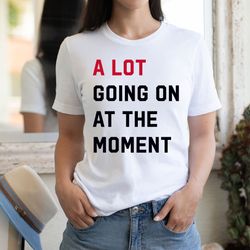 A Lot Going On At The Moment New Eras Womens Shirt, 2023 Eras Updated Feeling 22 Not ALot Going On,Mental Health Shirt,