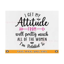 i get my attitude svg, funny baby sayings svg, newborn quotes svg, baby svg for girls, baby onesies gift svg, cut files