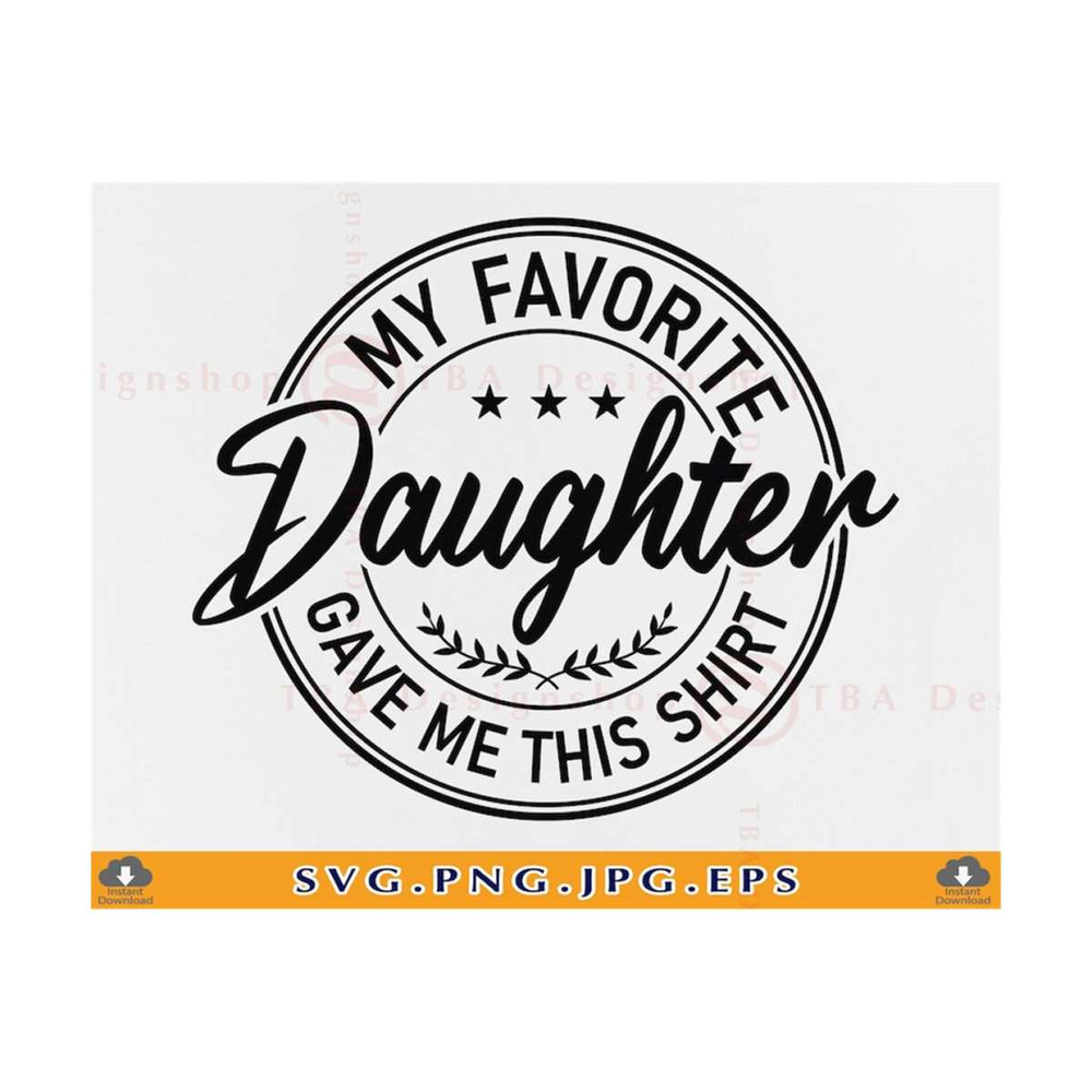 MR-21102023144651-fathers-day-svg-my-favorite-daughter-gave-me-this-shirt-image-1.jpg