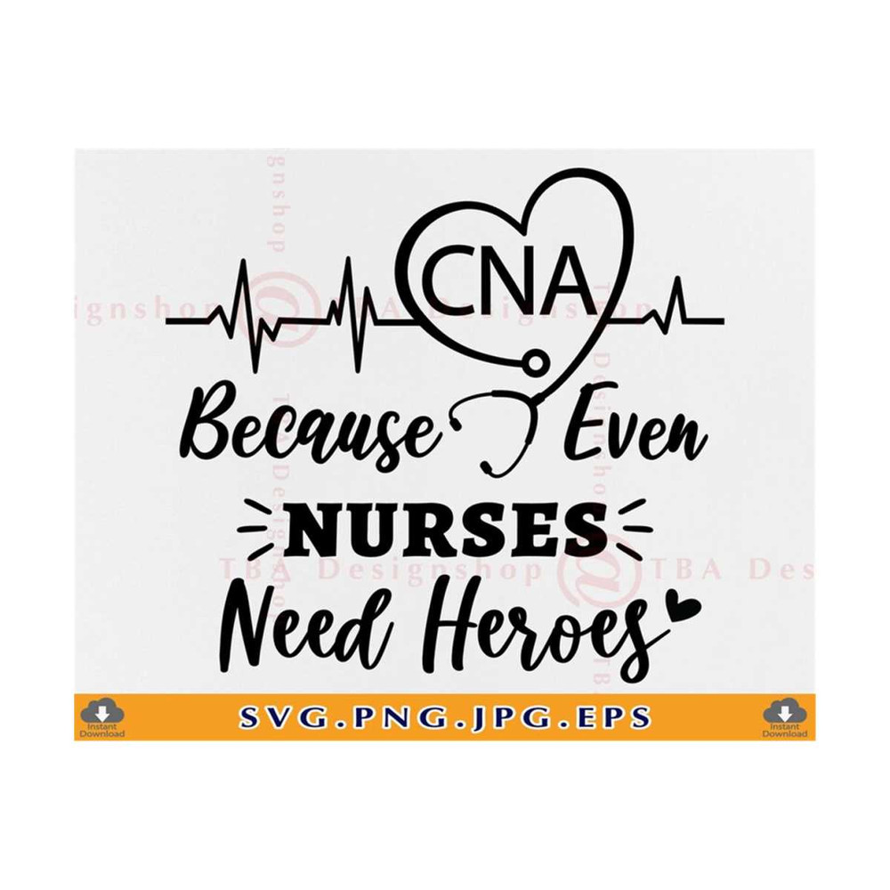 MR-2110202315237-cna-because-even-nurses-need-heroes-svg-cna-svg-nurse-shirt-image-1.jpg