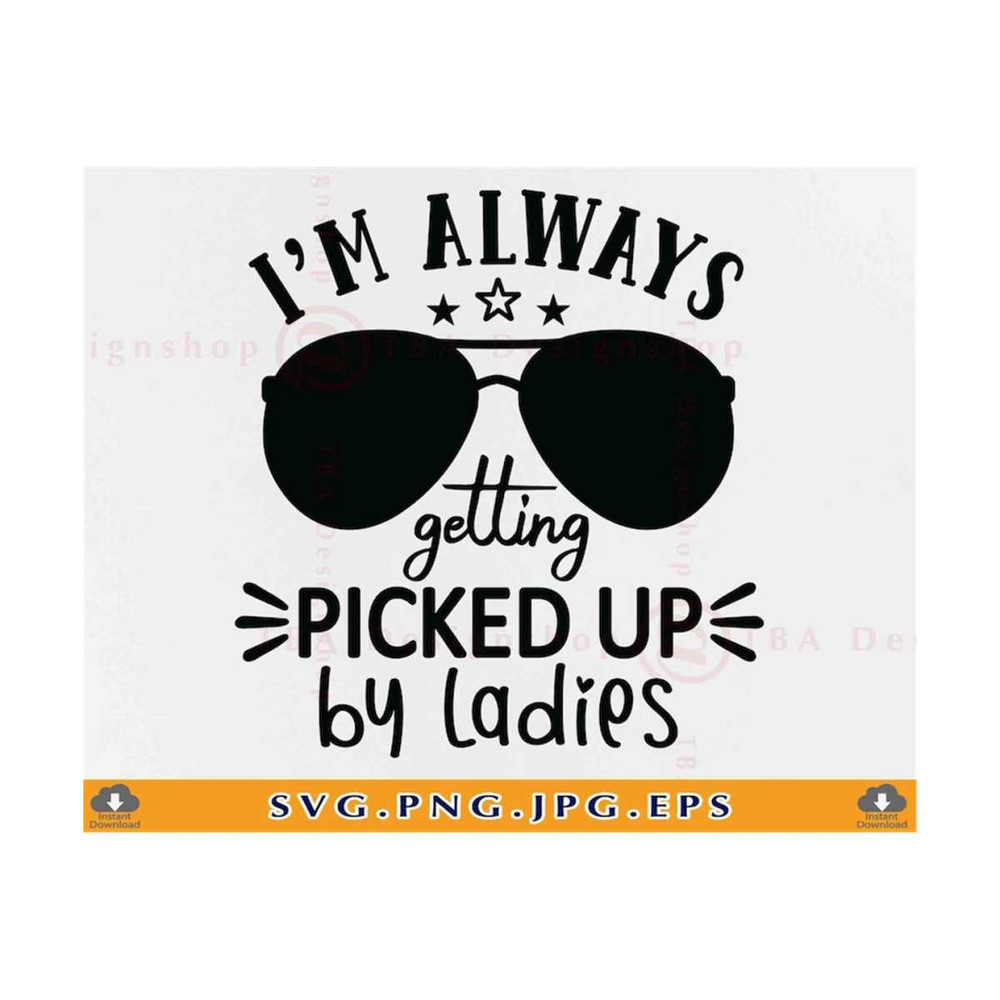 MR-21102023151738-im-always-getting-picked-up-by-ladies-svg-baby-boy-kids-image-1.jpg