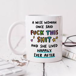 a wise woman once said fuck this shit mug, personalised mug, funny feminist gift