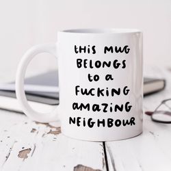 fucking amazing neighbour, personalised mug, funny neighbour gift