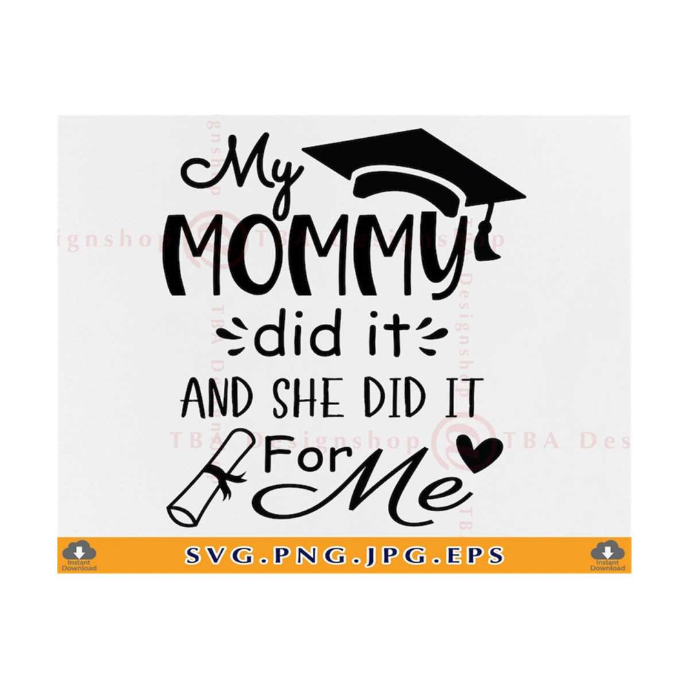 MR-21102023154445-my-mommy-did-it-and-she-did-it-for-me-svg-mom-graduation-svg-image-1.jpg