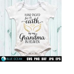 Hand picked for earth by my Grandma in heaven SVG, Newborn SVG, Grandma SVG, Baby cut files