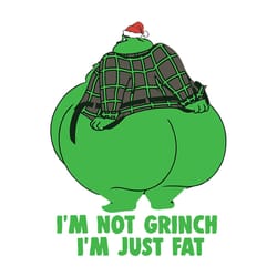 i'm not grinch svg, i'm just fat svg, grinch fat xmas, grinch christmas svg, logo christmas svg, instant download