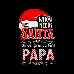 who needs santa when you've got papa hat santa svg, christmas svg file, logo christmas svg, instant download