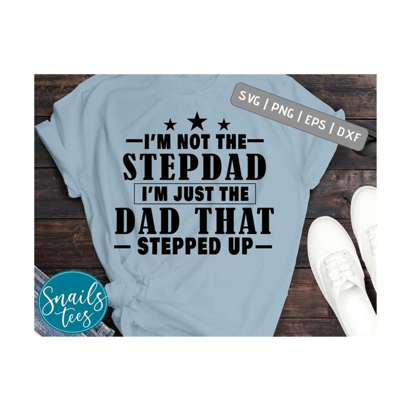 MR-21102023163427-i-am-not-the-stepdad-just-the-dad-that-stepped-up-svg-happy-image-1.jpg