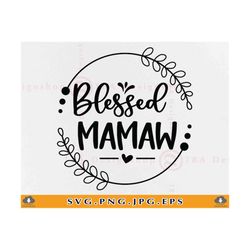 blessed mamaw svg, grandma gift svg, mamaw gift shirt svg, nana quote saying svg, grandmother gift, mimi lift, cut files