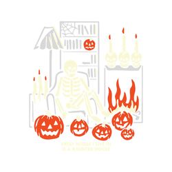 skeleton every house i live in is a haunted house svg file