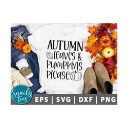 autumn leaves and pumpkins please svg png fall svg fall quote svg autumn svg pumpkin spice svg thanksgiving svg cut file
