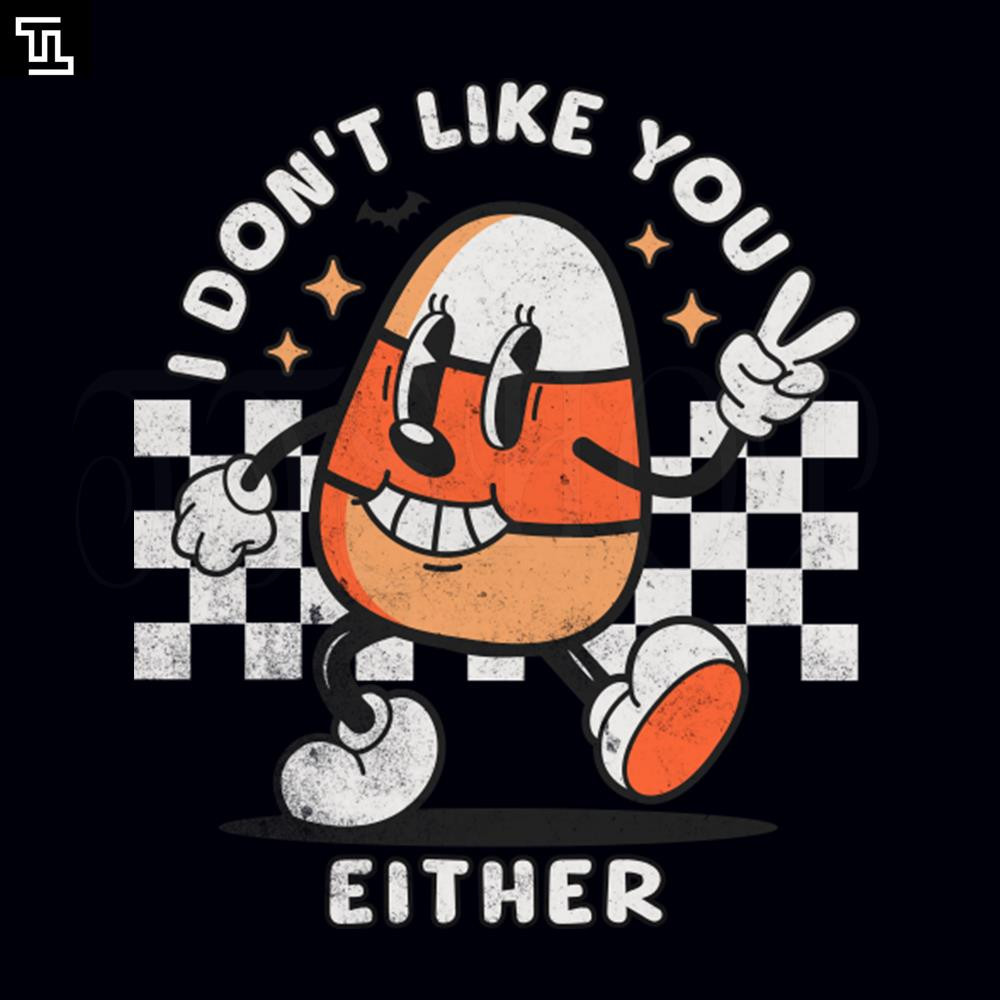 TTL38-I Dont Like You Either Funny Candy Corn Retro Halloween Halloween PNG.jpg
