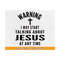 MR-21102023173719-warning-i-may-start-talking-about-jesus-at-any-time-svg-jesus-image-1.jpg