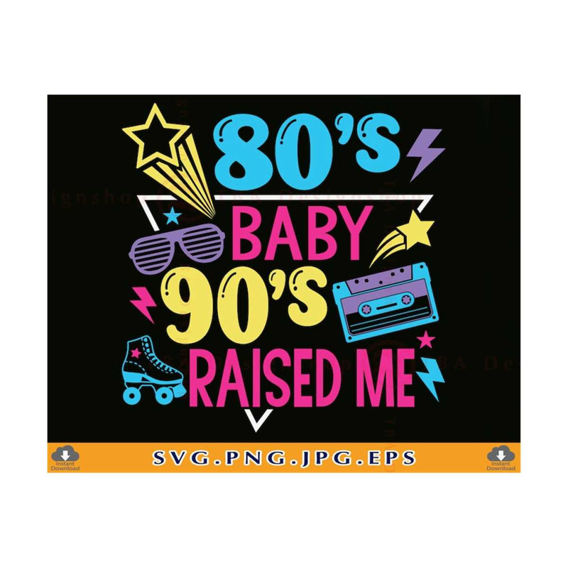 MR-2110202318758-80s-90s-svg-80s-baby-90s-raised-me-svg1980s-image-1.jpg