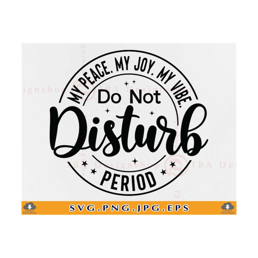 MR-2110202319276-do-not-disturb-my-peace-my-joy-my-vibe-period-svg-image-1.jpg