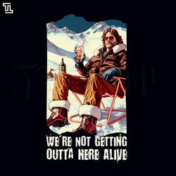 we are not getting outta here alive halloween png