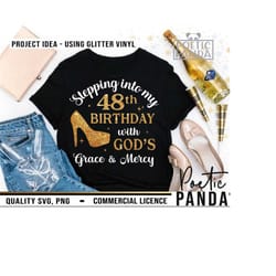 48th birthday svg png, 48th birthday shirt svg, sassy svg, christian svg, stepping into svg, cricut, its my birthday, birthday queen svg