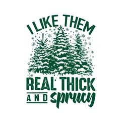 like them real thick and sprucy svg cutting digital file