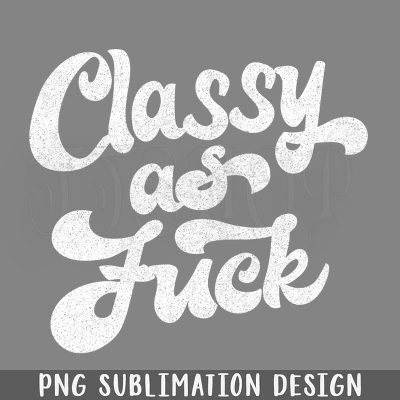 DMCC133-Classy As Fuck Faded Humorous Type PNG Download.jpg