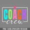 DMCC182-Coach Crew Coach Squad Instructional Coach Literacy Coach PNG Download.jpg