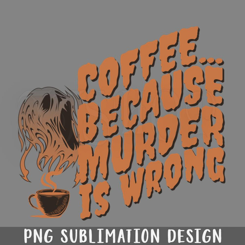 DMCC204-Coffee Because Murder Is Wrong PNG Download.jpg