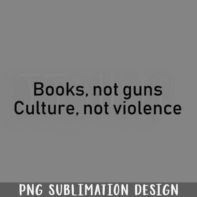 DMBB515-Books not guns Culture not violence PNG Download.jpg
