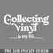 DMCC216-Collecting Vinyl Is My Life Vinyl Records eek ift PNG Download.jpg