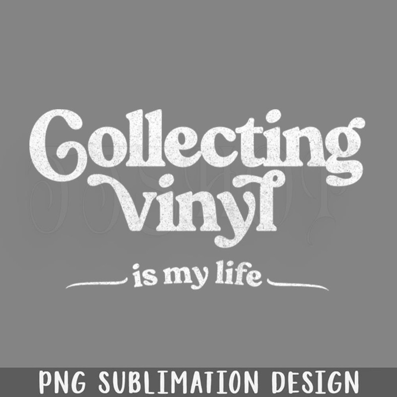 DMCC216-Collecting Vinyl Is My Life Vinyl Records eek ift PNG Download.jpg