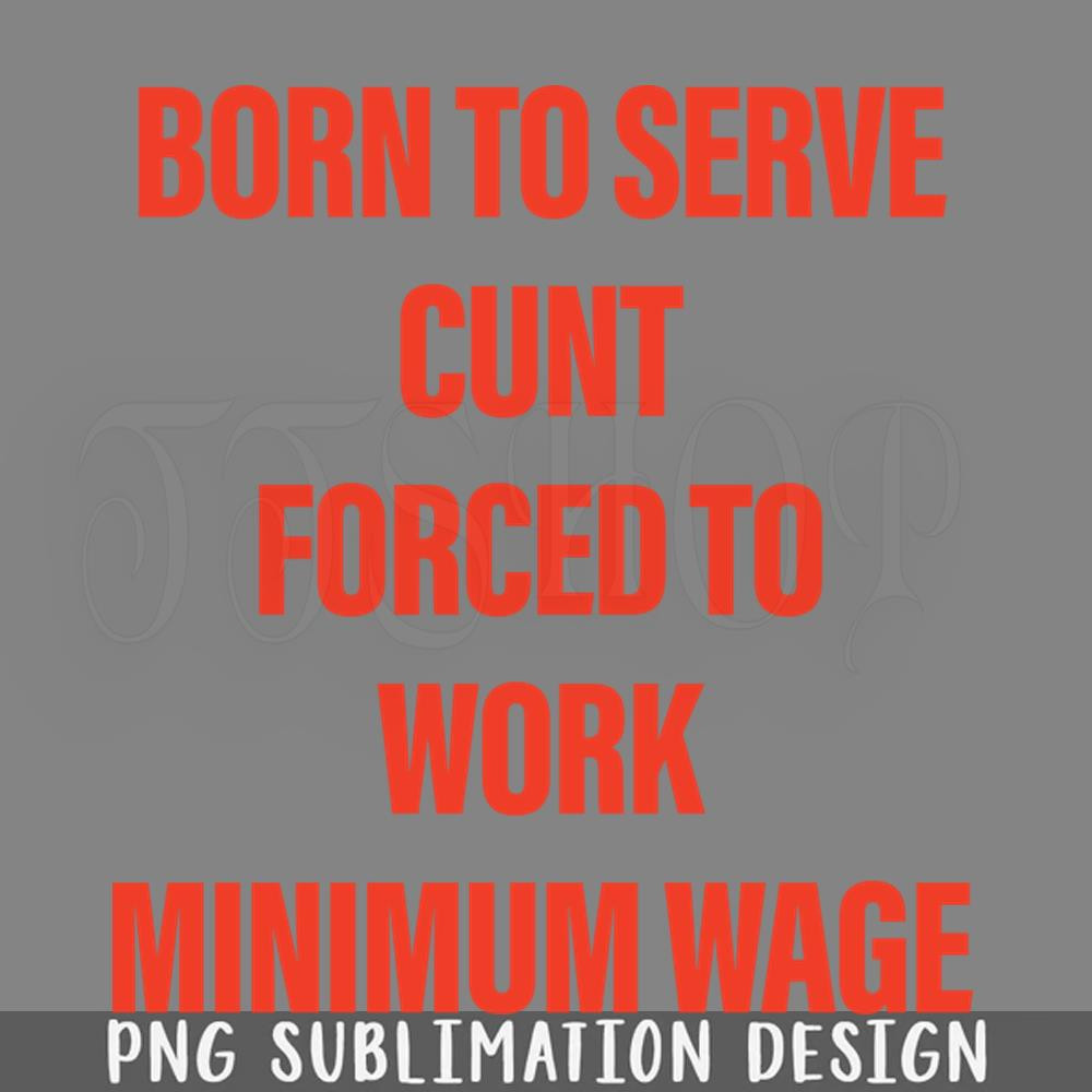 DMBB537-Born To Serve Cunt Forced To Work Minimum Wage PNG Download.jpg