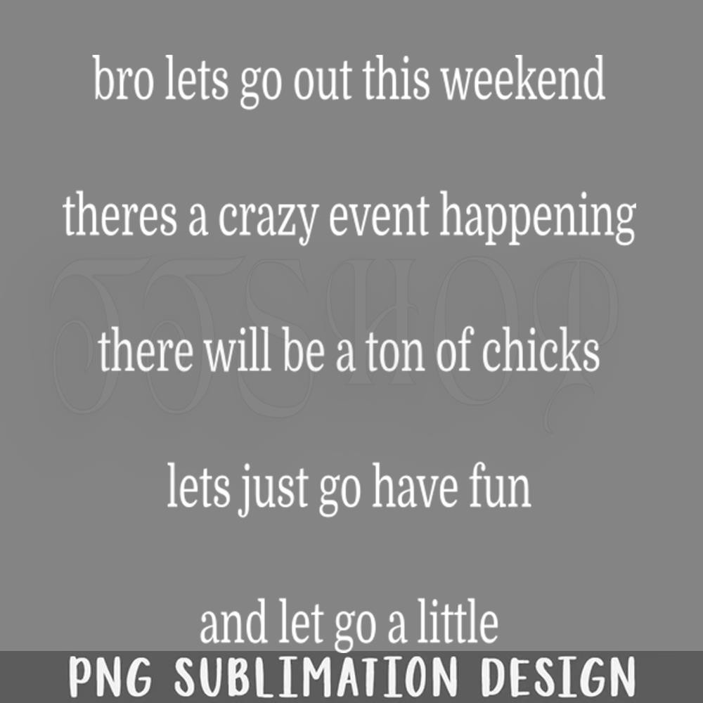 DMBB631-Bro lets go out this weekend PNG Download.jpg