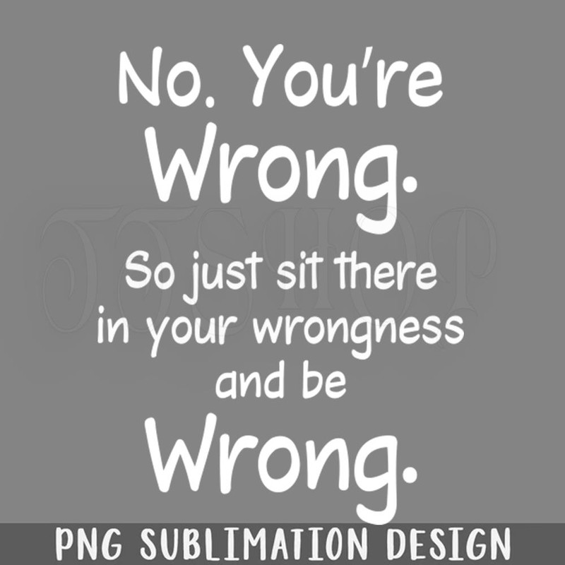 DMBB67-Be Wrong Funny Sarcasm Sayings For Men And Women Sarcastic ifts Hilarious PNG Download.jpg