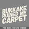 DMBB706-Bukkake Ruined My Carpet PNG Download.jpg