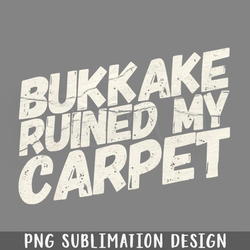 DMBB706-Bukkake Ruined My Carpet PNG Download.jpg