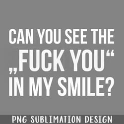 ca you see the fuck you i my smile funny saying png download