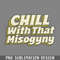 DMCC31-Chill With That Misogyny PNG Download.jpg