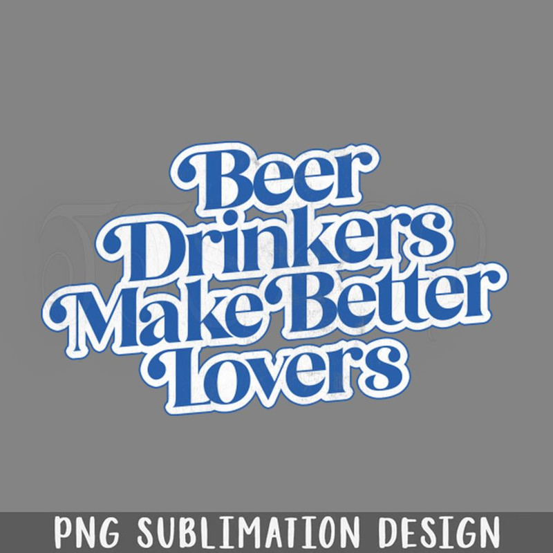 DMBB128-Beer Drinkers Make Better Lovers Digital Download PNG Download.jpg