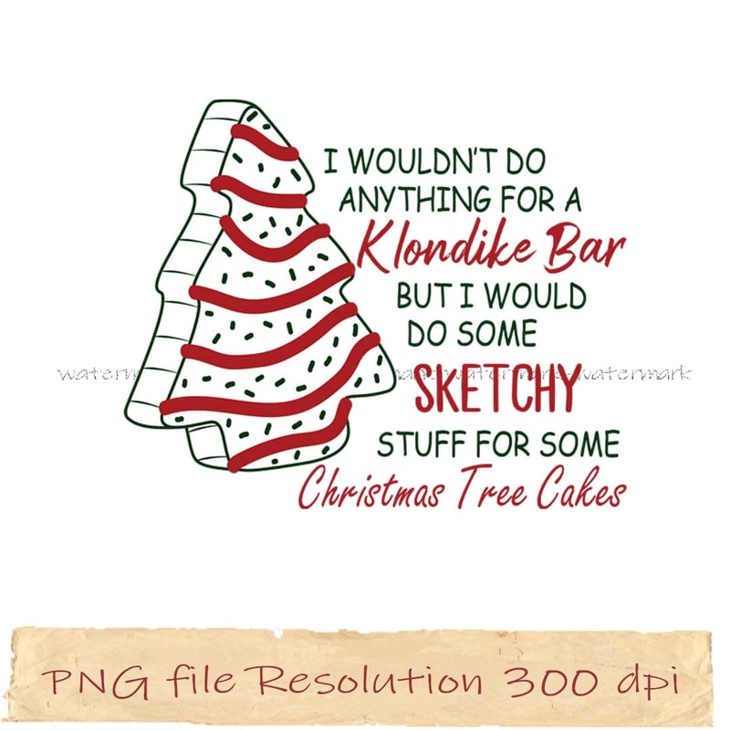 I wouldn't do anything for a klondike bar but I would do some sketchy stuff for some christmas tree cake.jpg