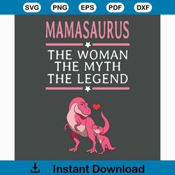 mama saurus the woman the myth the legend svg, mothers day svg, mothers gift svg, mama svg, mom gift svg, mama saurus sv