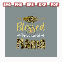 blessed to be called mama svg, mothers day svg, mom svg, mama svg, blessed svg, mama life svg, happy mothers day svg, le