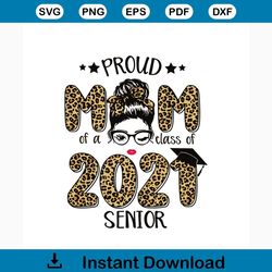 proud mom of a class of 2021 senior svg, mothers day svg, mom svg, proud mom svg, class svg, 2021 senior svg, senior svg