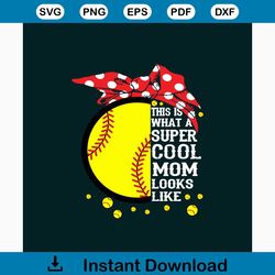 this is what a super cool mom looks like svg, mothers day svg, mothers day svg, mother svg, mom svg,soft ball svg, baseb