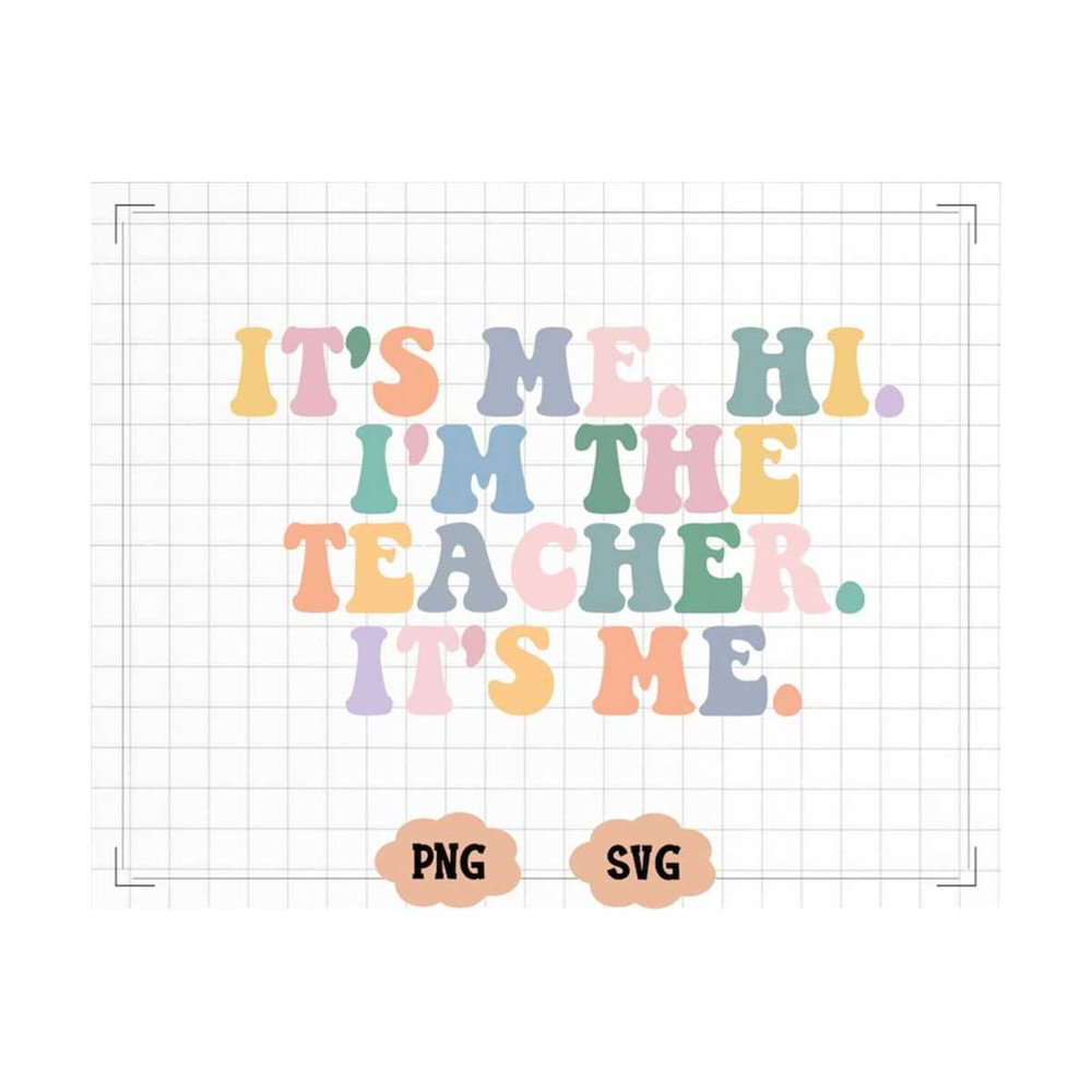 MR-22102023192839-its-me-hi-im-the-teacher-its-me-svg-png-image-1.jpg