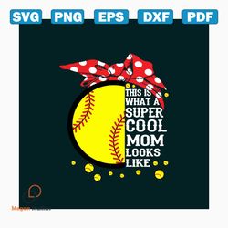 this is what a super cool mom looks like svg, mothers day svg, mothers day svg, mother svg, mom svg,soft ball svg, baseb