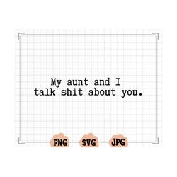 my aunt and i talk shit about you svg for kids items, kids clothing and cup design, funny auntie svg for niece and nephe