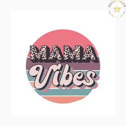 mama vibes leopard svg, mothers day svg, mother svg, happy mothers day svg, mama svg, mothers gift svg, leopard mama svg